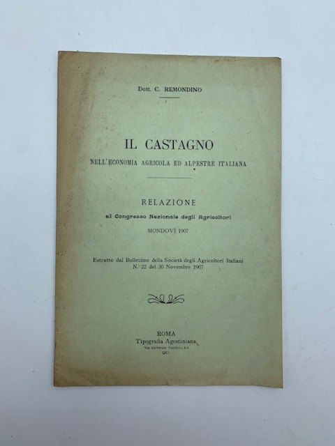 Il castagno nell'economia agricola ed alpestre italiana. Relazione al Congresso Nazionale degli Agricoltori, Mondovì 1907